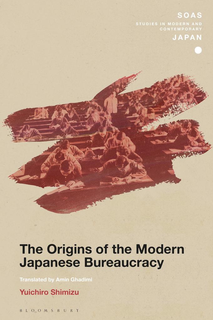 The Origins of the Modern Japanese Bureaucracy - Yuichiro Shimizu
