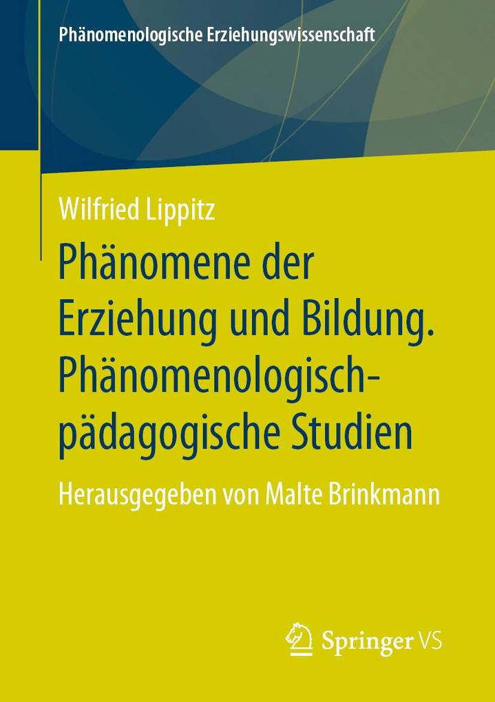Phänomene der Erziehung und Bildung. Phänomenologisch-pädagogische Studien - Wilfried Lippitz