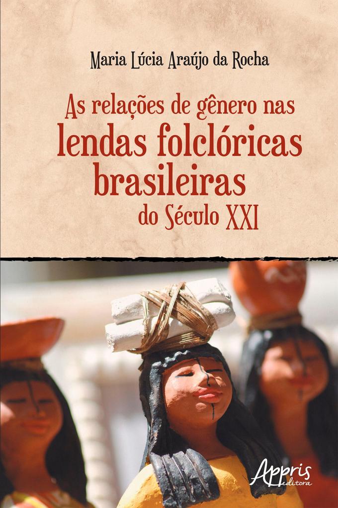 As Relações de Gênero nas Lendas Folclóricas Brasileiras do Século XXI - Maria Lúcia Araújo da Rocha