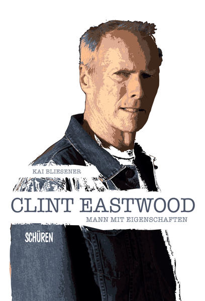 Clint Eastwood - Mann mit Eigenschaften - Kai Bliesener