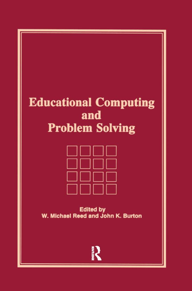 Educational Computing and Problem Solving - John K Burton/ W Michael Reed