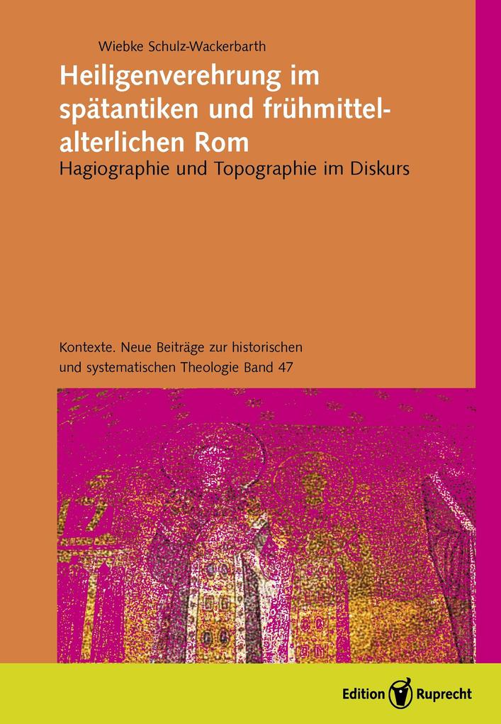 Heiligenverehrung im spätantiken und frühmittelalterlichen Rom - Wiebke Schulz-Wackerbarth