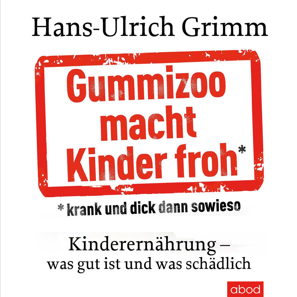 Gummizoo macht Kinder froh krank und dick dann sowieso - Hans-Ulrich Grimm