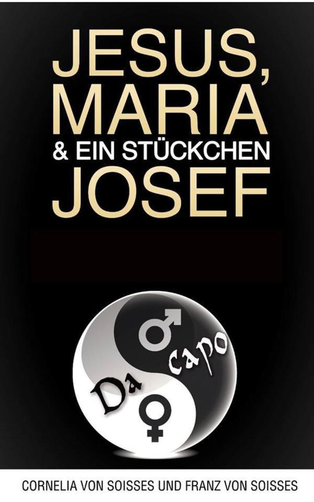 Jesus Maria & ein Stückchen Josef - Frauen schreiben über Männer Männer über Frauen - Cornelia von Soisses/ Franz von Soisses