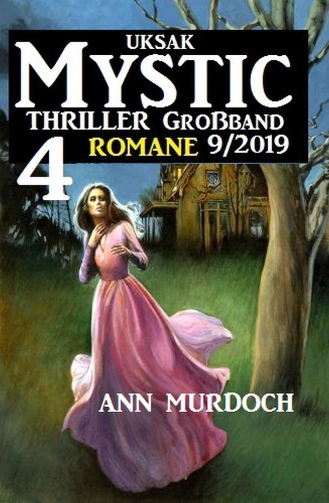 Uksak Mystic Thriller Großband 9/2019 - 4 Romane - Ann Murdoch