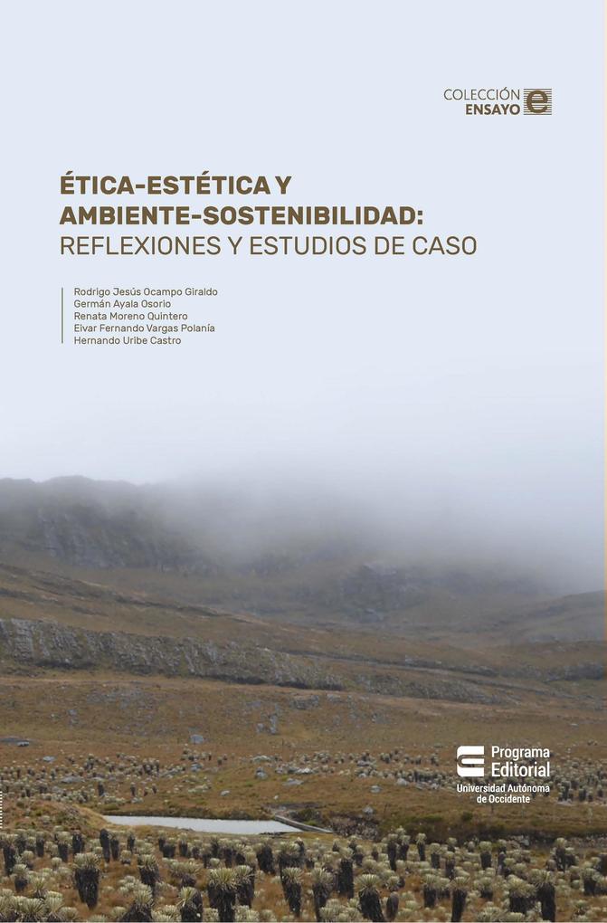 Ética-estética y ambiente-sostenibilidad - Hernando Uribe Castro/ Renata Moreno Quintero/ Eivar Fernando Vargas Polanía/ Germán Ayala Osorio/ Rodrigo Jesús Ocampo Giraldo