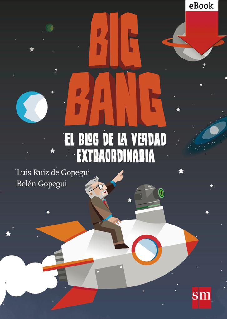 Big Bang: El blog de la verdad extraordinaria - Belén Gopegui/ Luis Ruiz de Gopegui