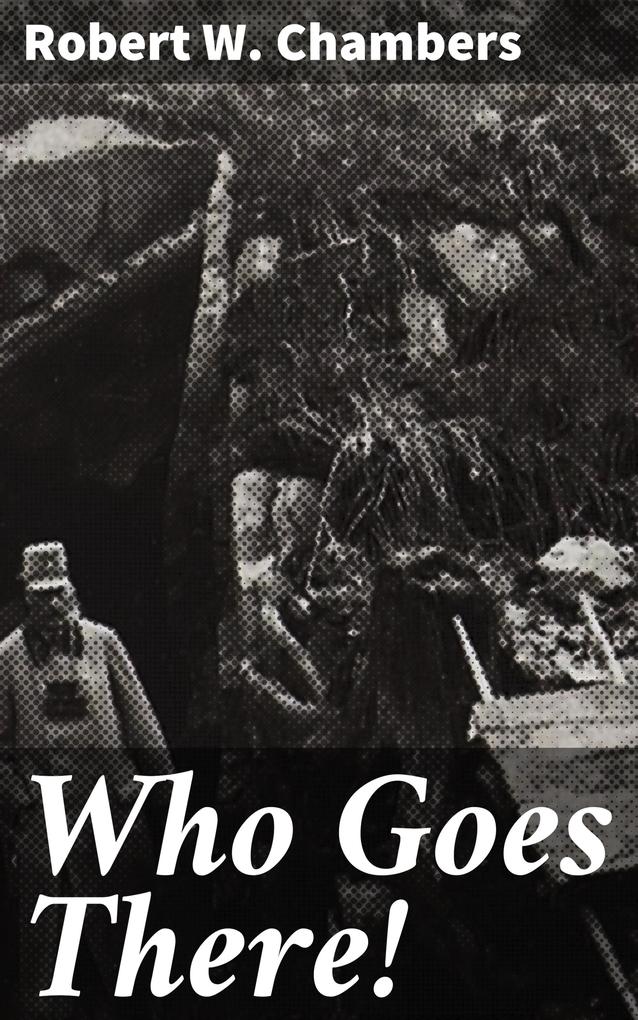 Who Goes There! - Robert W. Chambers