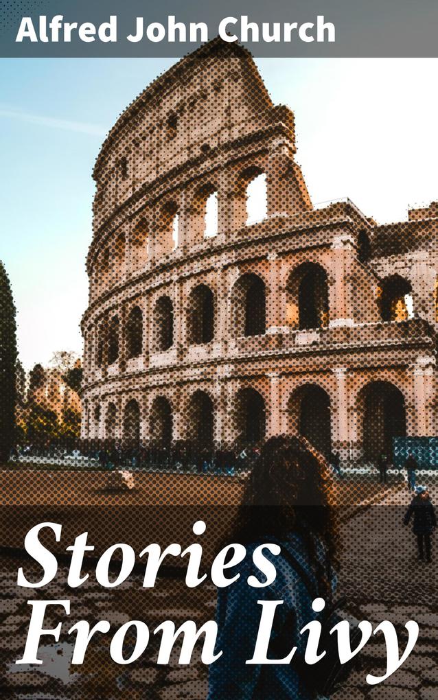 Stories From Livy - Alfred John Church
