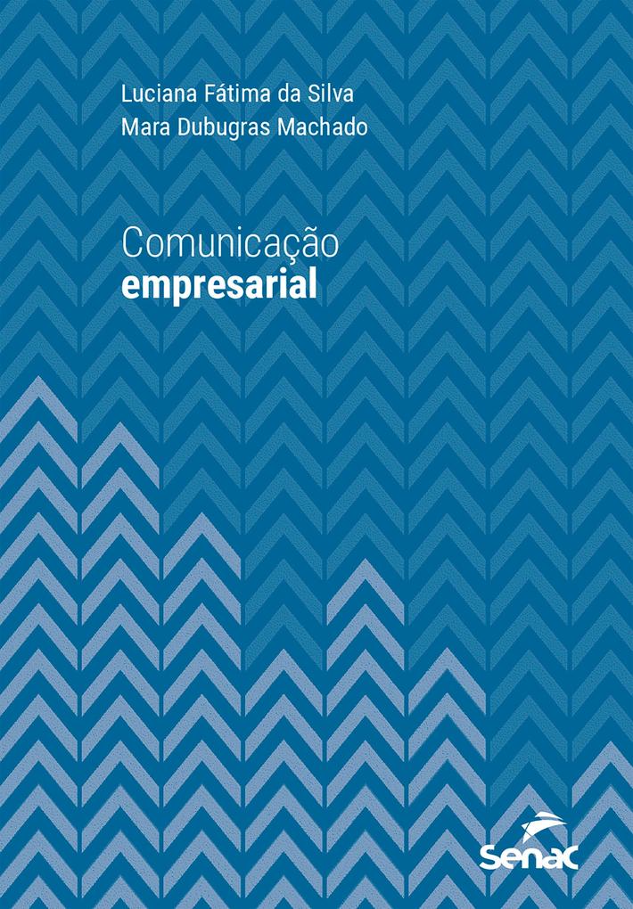 Comunicação empresarial - Luciana Fátima da Silva/ Mara Dubugras Machado