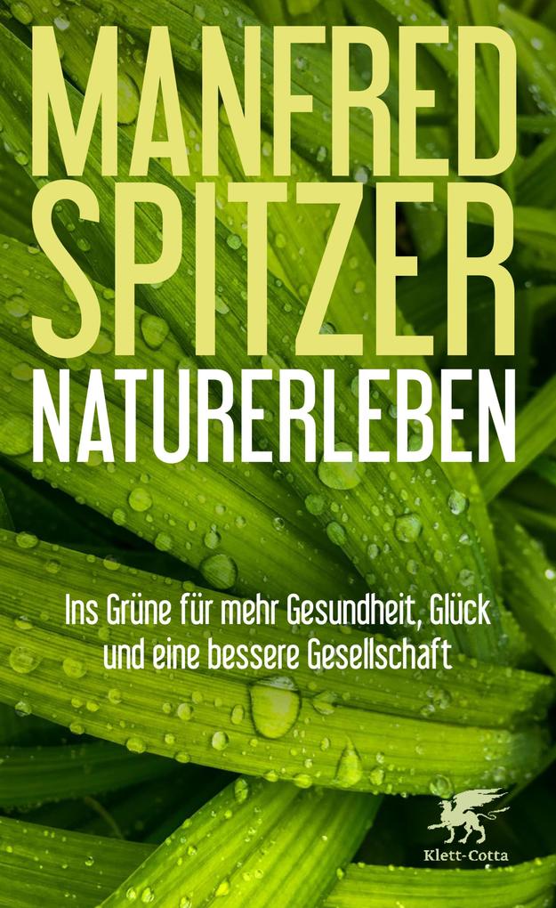 Naturerleben: Ins Grüne für mehr Gesundheit, Glück und eine bessere Gesellschaft Manfred Spitzer Author