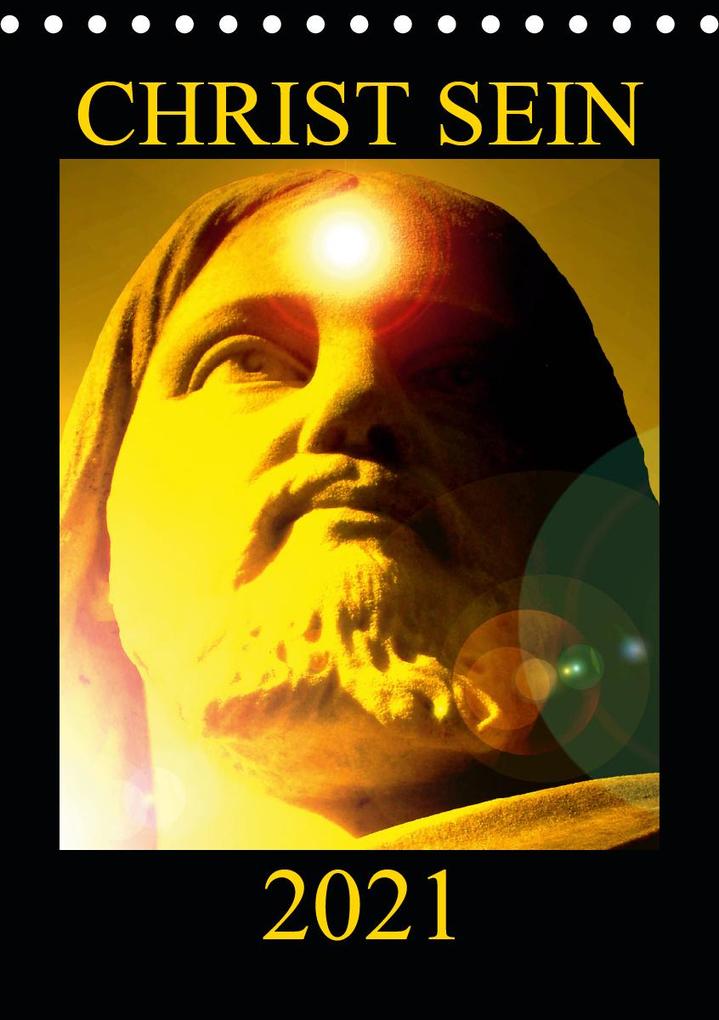 CHRIST SEIN * 2021 (Tischkalender 2021 DIN A5 hoch)