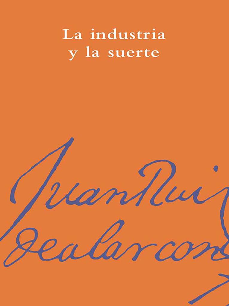 La industria y la suerte - Juan Ruiz de Alarcón