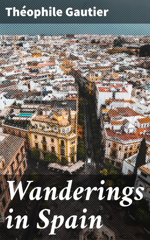 Wanderings in Spain - Théophile Gautier