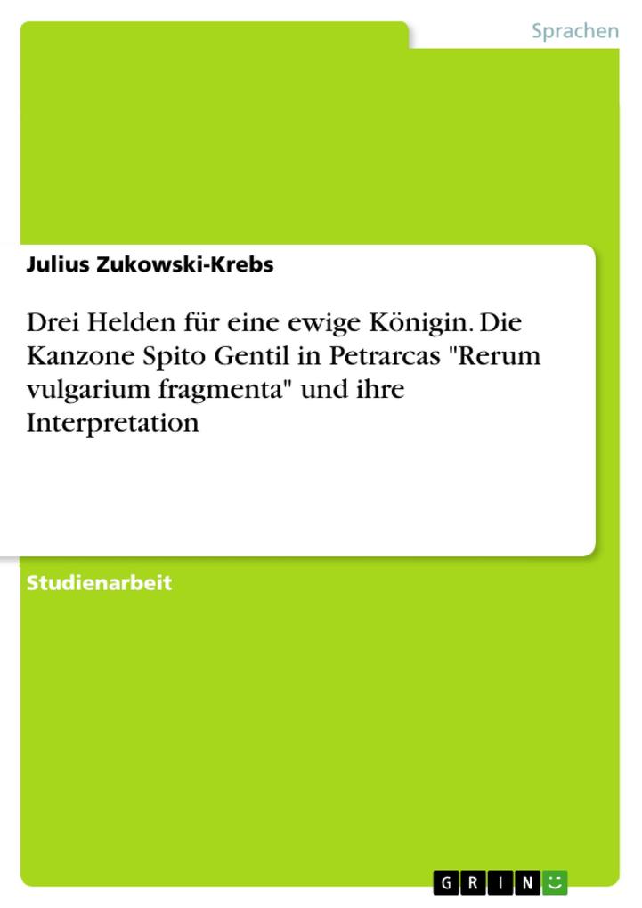 Drei Helden für eine ewige Königin. Die Kanzone Spito Gentil in Petrarcas Rerum vulgarium fragmenta und ihre Interpretation