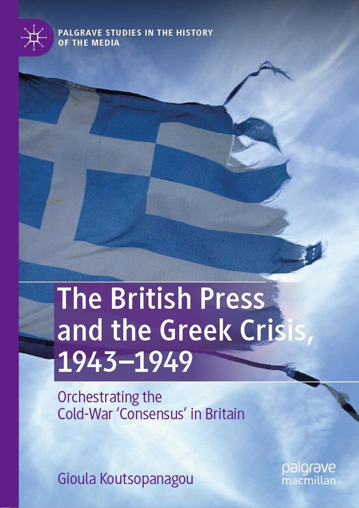 The British Press and the Greek Crisis 1943-1949 - Gioula Koutsopanagou