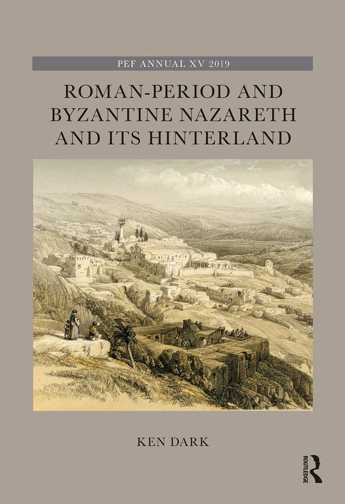 Roman-Period and Byzantine Nazareth and its Hinterland - Ken Dark