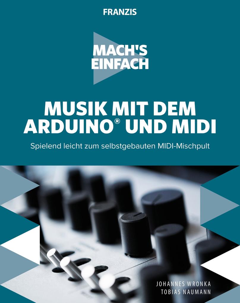 Mach's einfach: Musik mit Arduino und MIDI - Johannes Wronka/ Tobias Naumann