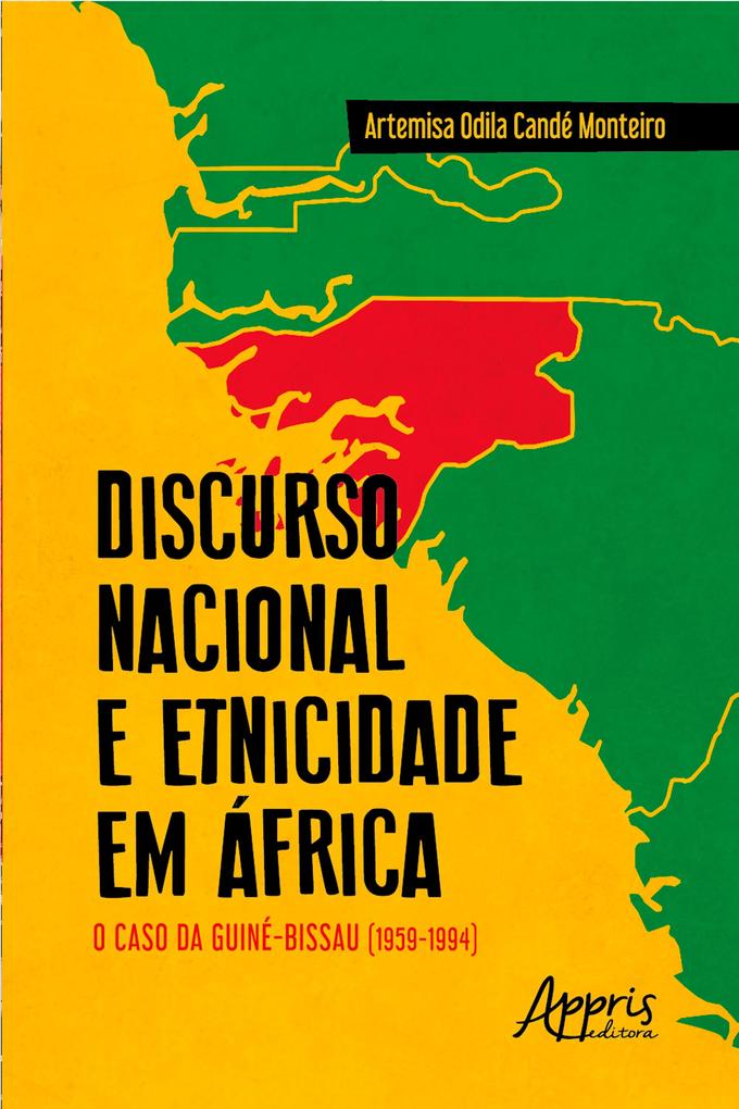Discurso Nacional e Etnicidade em África: O Caso da Guiné-Bissau (1959-1994) - Artemisa Odila Cande Monteiro