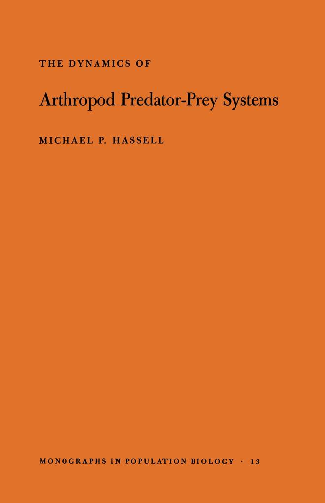 The Dynamics of Arthopod Predator-Prey Systems. (MPB-13) Volume 13 - Michael Patrick Hassell