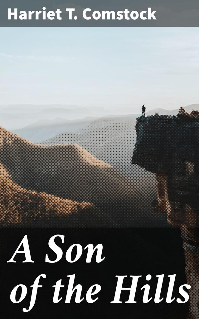 A Son of the Hills - Harriet T. Comstock