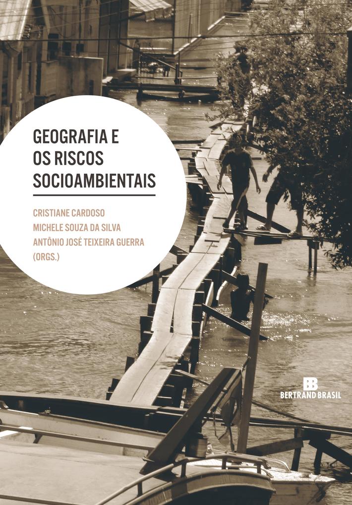 Geografia e os riscos socioambientais - Cristiane Cardoso/ Antônio José Teixeira Guerra/ Michele Souza da Silva