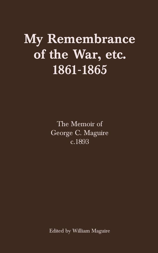 My Remembrance of the War etc. 1861-1865 - William Maguire
