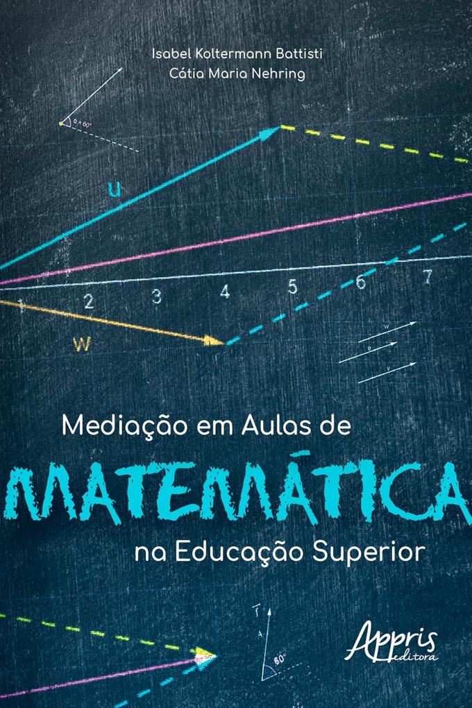 Mediação em Aulas de Matemática na Educação Superior - Isabel Koltermann Battisti/ Cátia Maria Nehring