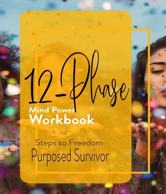 12 Phase Mind Power Workbook - Purposed Survivor