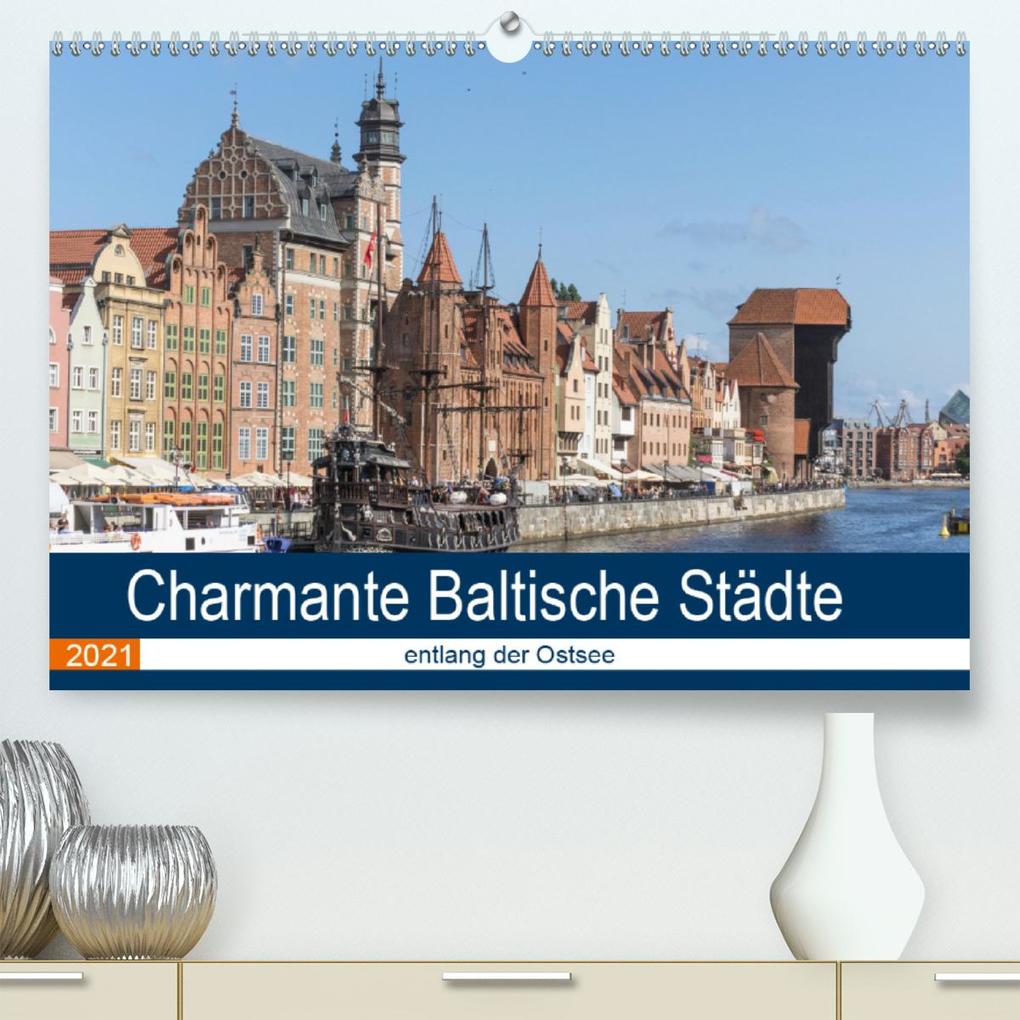 Charmante Baltische Städte entlang der Ostsee (Premium hochwertiger DIN A2 Wandkalender 2021 Kunstdruck in Hochglanz)