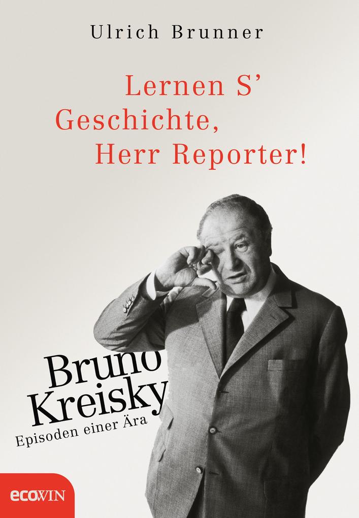 Lernen S' Geschichte Herr Reporter! - Ulrich Brunner