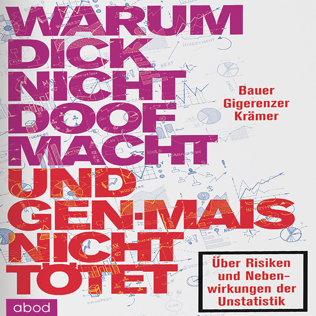 Warum dick nicht doof macht und Genmais nicht tötet - Gerd Gigerenzer/ Thomas Bauer/ Walter Krämer