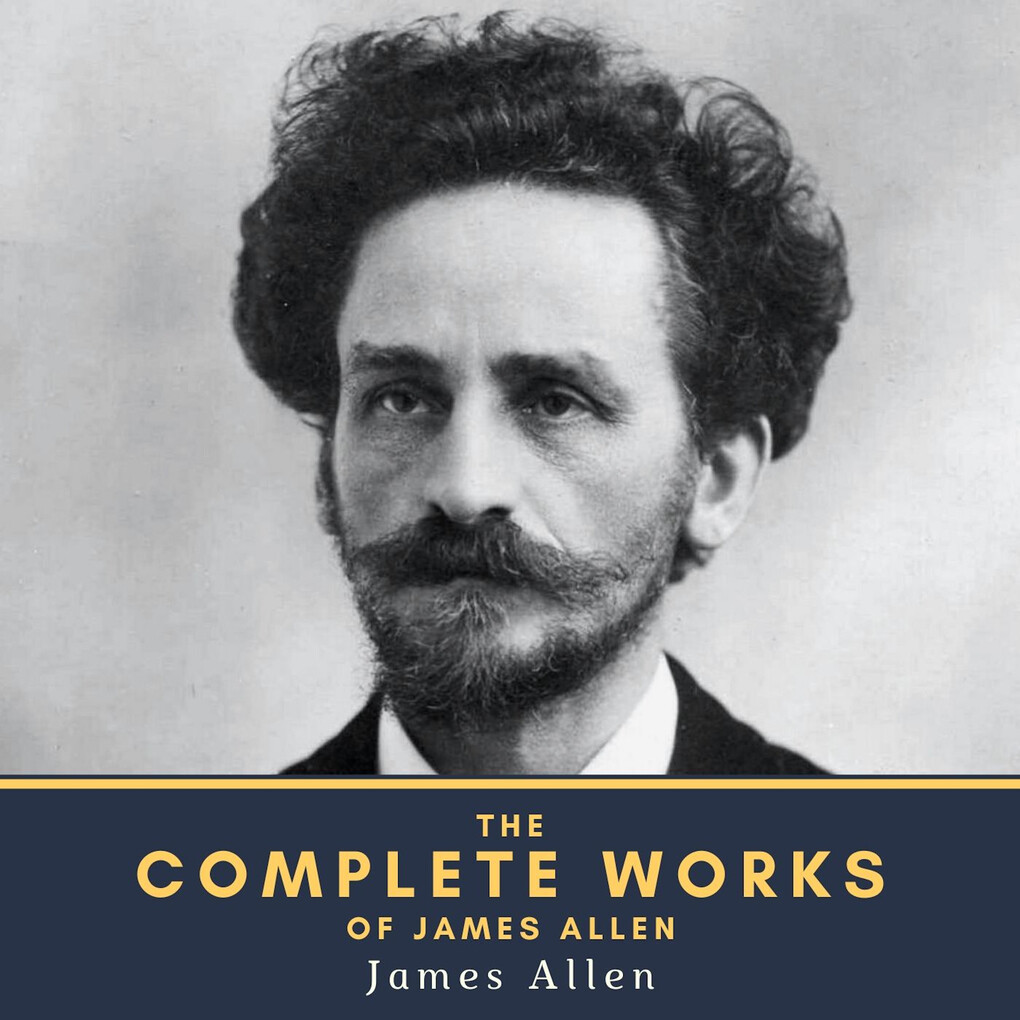 The Complete Works of James Allen - James Allen