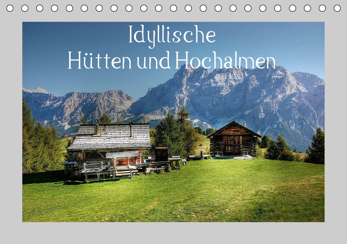 Idyllische Hütten und Hochalmen (Tischkalender 2021 DIN A5 quer)