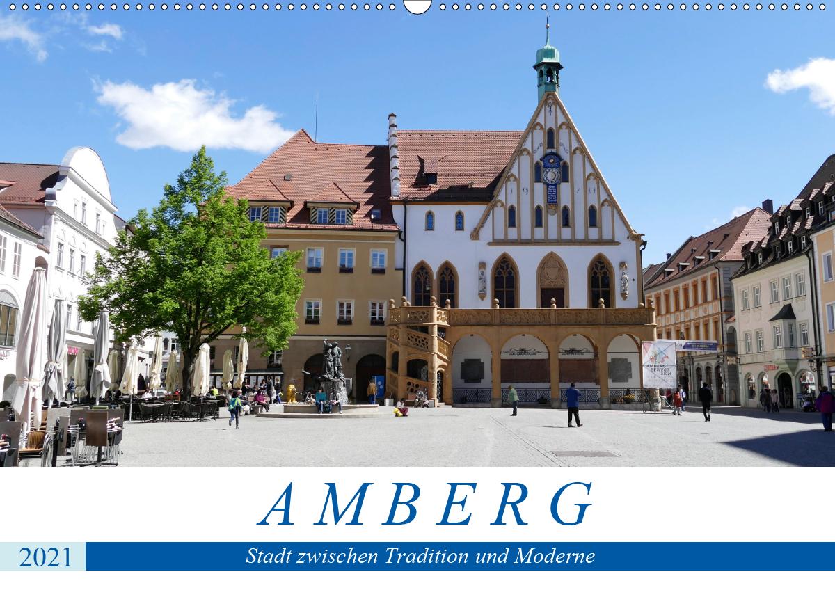 Amberg - Stadt zwischen Tradition und Moderne (Wandkalender 2021 DIN A2 quer)