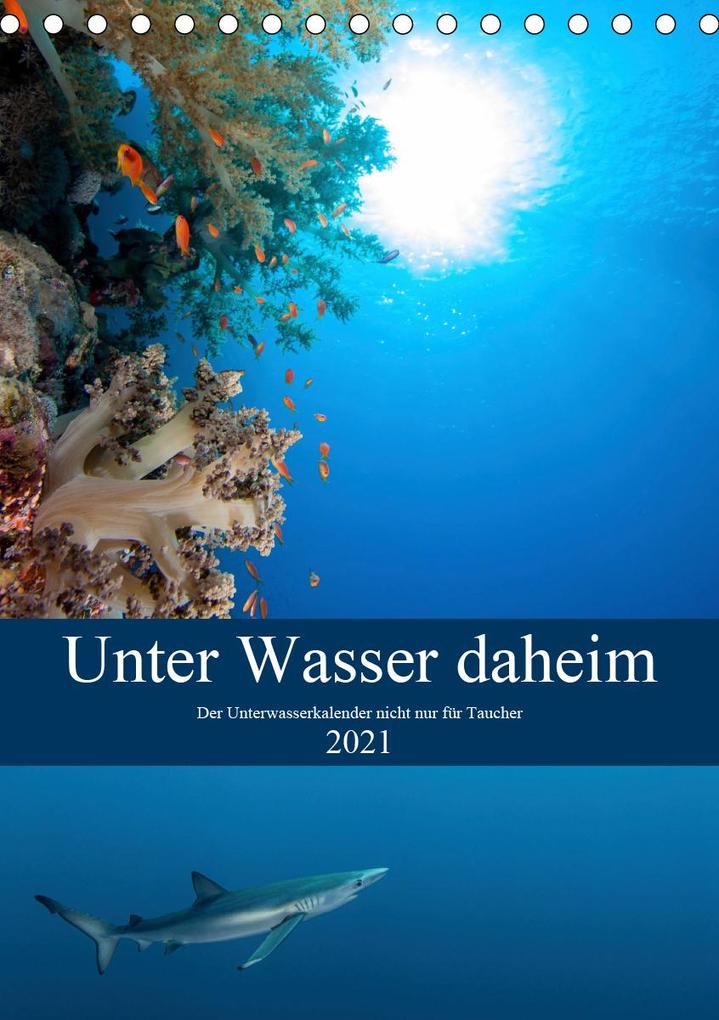 Unter Wasser daheim (Tischkalender 2021 DIN A5 hoch)