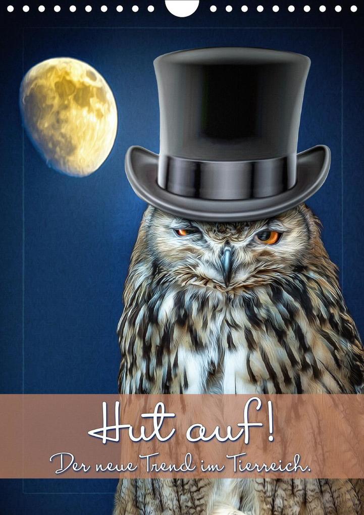 Hut auf! Der neue Trend im Tierreich. (Wandkalender 2021 DIN A4 hoch)