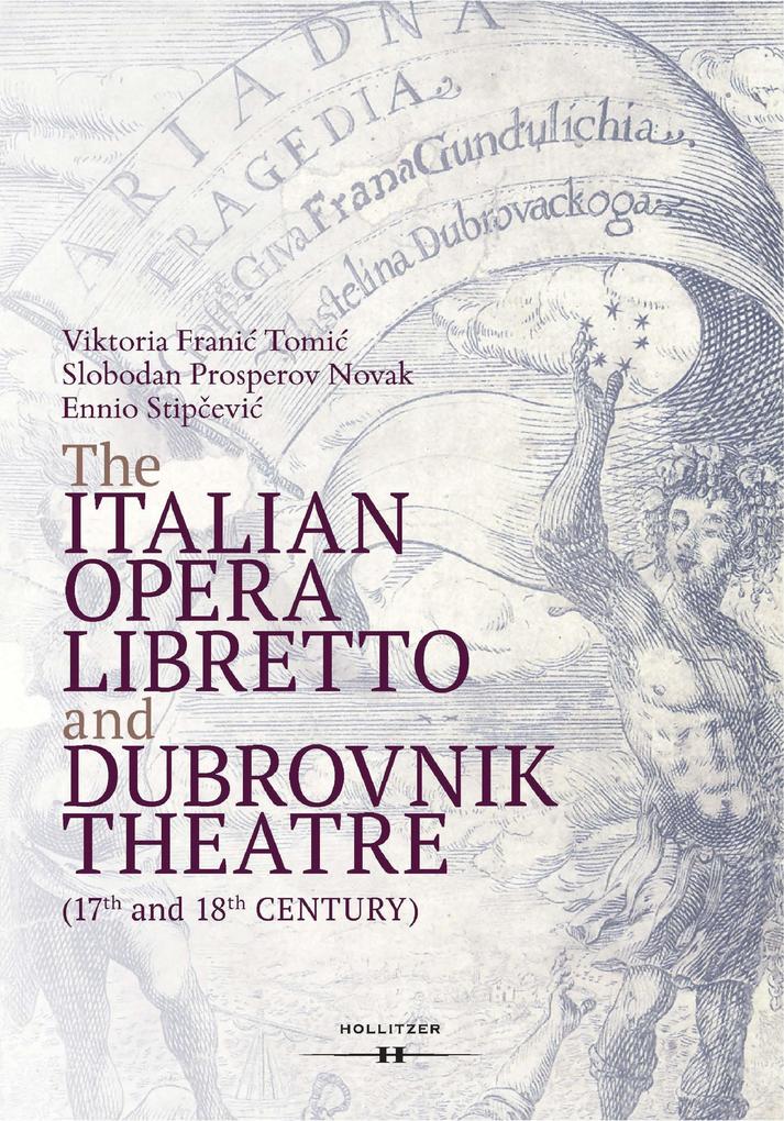 The Italian Opera Libretto and Dubrovnik Theatre - Ennio Stipcevic/ Slobodan Prosperov Novak/ Viktoria Franic Tomic/ Ennio Stipevi