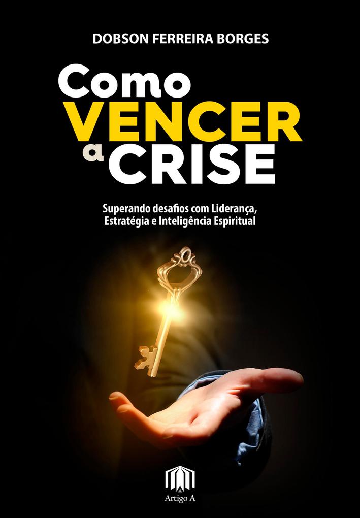 Como vencer a crise - Dobson Borges