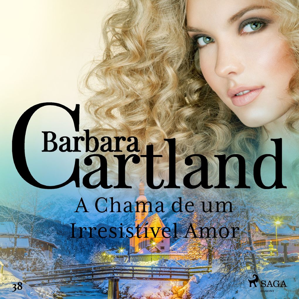 A Chama de um Irresisti'vel Amor (A Eterna Coleção de Barbara Cartland 38) - Barbara Cartland