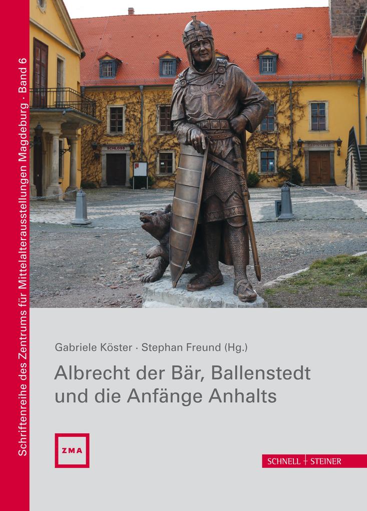 Albrecht der Bär Ballenstedt und die Anfänge Anhalts