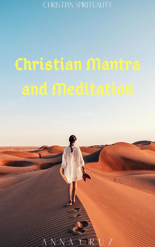 Christian Mantra and Meditation (Christian Spirituality #3) - Anna Cruz