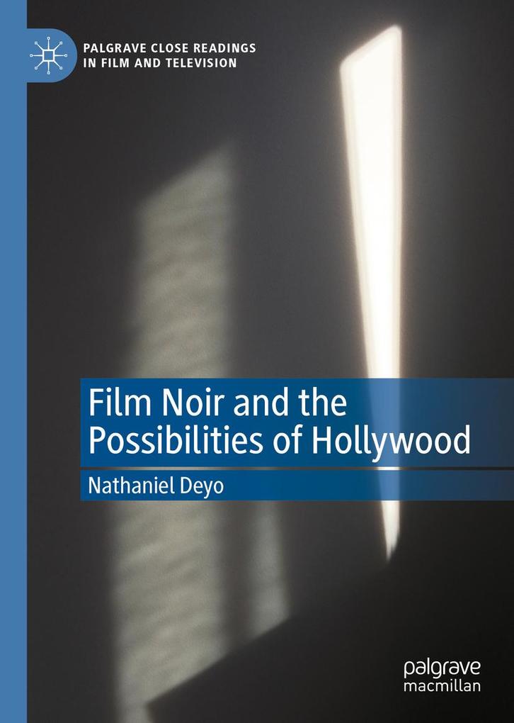 Film Noir and the Possibilities of Hollywood - Nathaniel Deyo