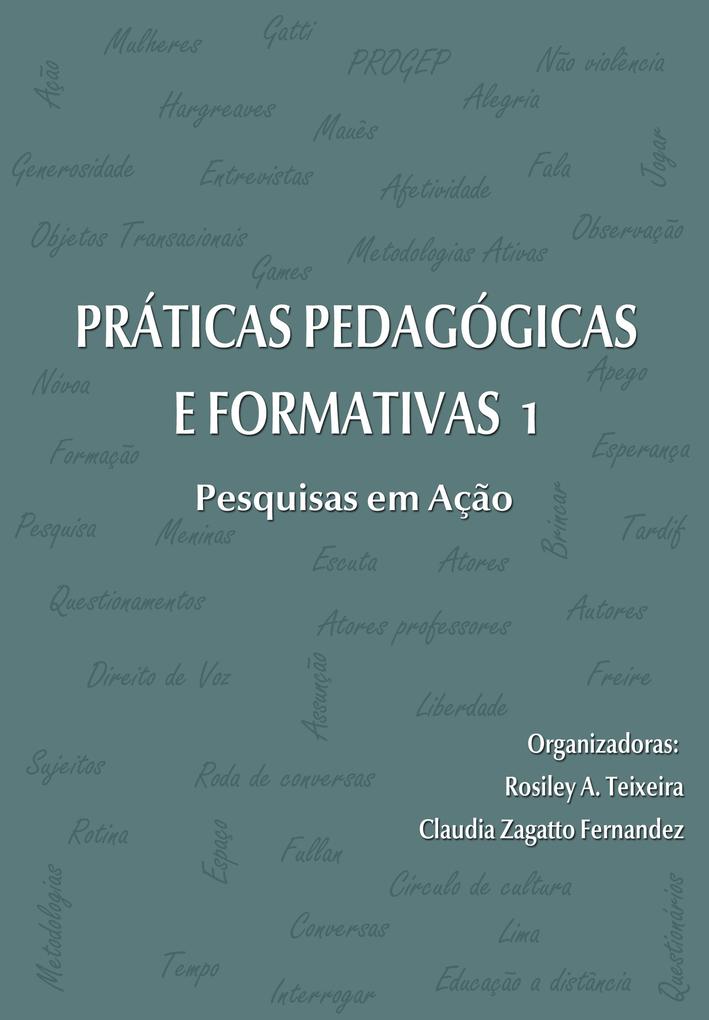 PRÁTICAS PEDAGÓGICAS E FORMATIVAS 1 - Claudia Zagatto Fernandez/ José Marcos Alves/ Adriana Aparecida Lima de Terçariol/ Rosiley A. Teixeira/ Dalva Célia Henriques Rocha Guazzelli