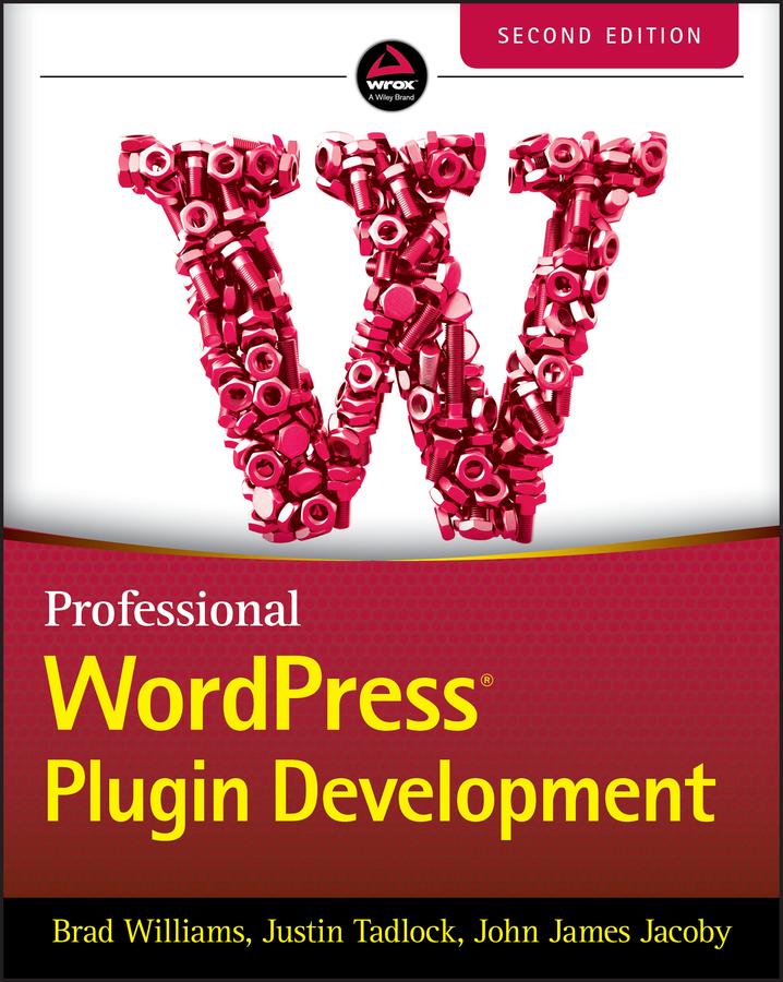 Professional WordPress Plugin Development - Justin Tadlock/ Brad Williams/ John James Jacoby