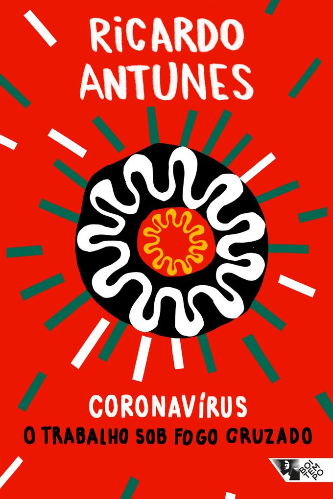Coronavírus: O trabalho sob fogo cruzado Ricardo Antunes Author