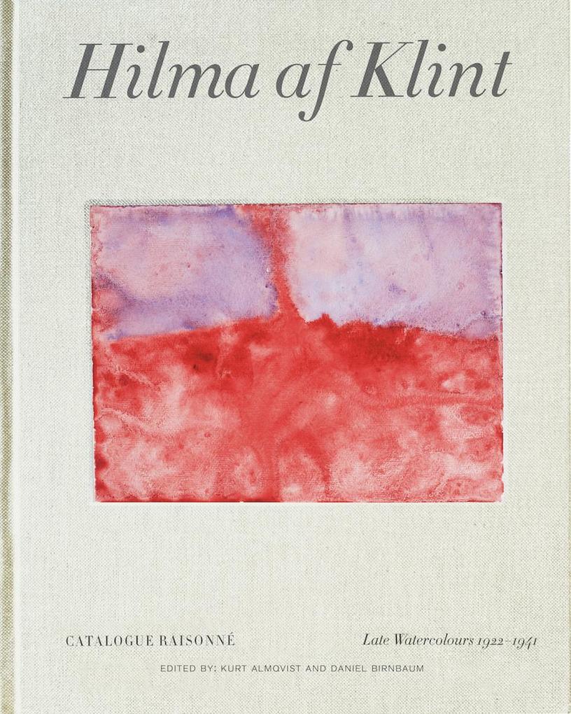 Hilma AF Klint: Late Watercolours 1922-1941: Catalogue Raisonné Volume VI - Daniel Birnbaum/ Kurt Almqvist