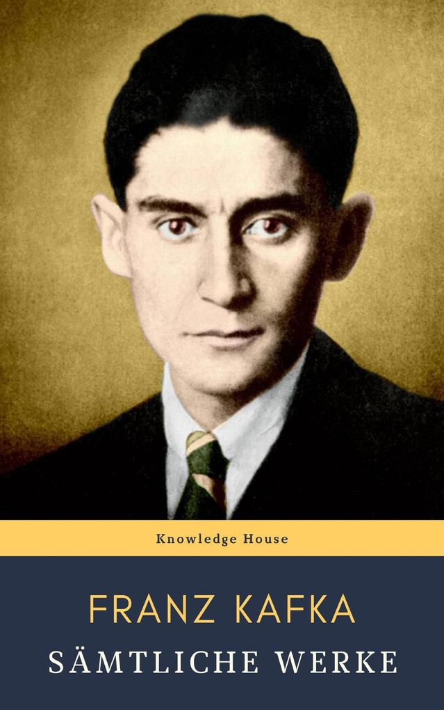 Franz Kafka: Sämtliche Werke - Franz Kafka/ Knowledge House