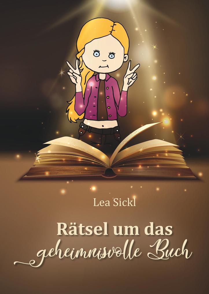 Rätsel um das geheimnisvolle Buch - Lea Sickl