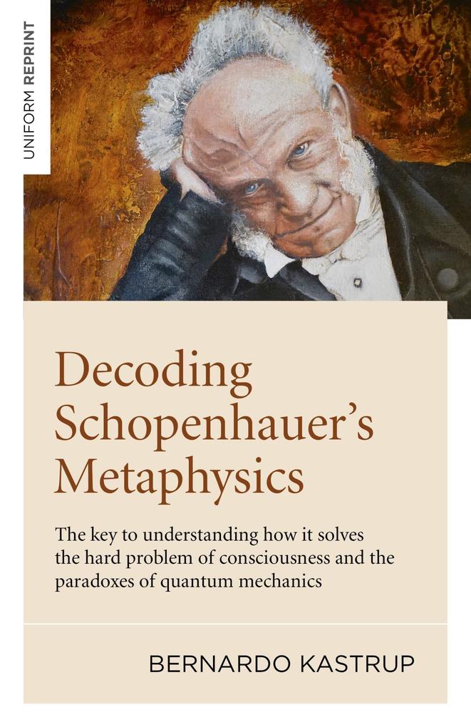 Decoding Schopenhauer's Metaphysics - Bernardo Kastrup